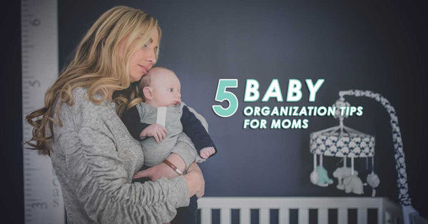 5 Baby Organization Tips For Moms
